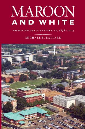 Cover of the book Maroon and White by Ron Yule, Bill Burge, Mary Evans, Kevin S. Fontenot, Shawn Martin