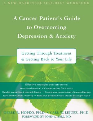 Cover of the book A Cancer Patient's Guide to Overcoming Depression and Anxiety by Bruce Fisher, EdD, Robert Alberti, PhD