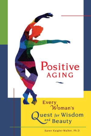 Cover of the book Positive Aging: Every Woman's Quest for Wisdom and Beauty by Dawna Markova, Anne R. Powell