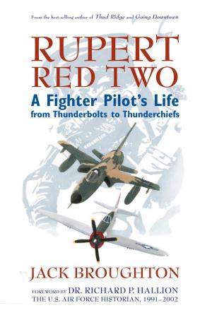Cover of the book Rupert Red Two: A Fighter Pilot's Life From Thunderbolts to Thunderchiefs by Otto J. Lehrack, Alfred M. Gray