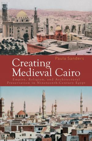 Cover of the book Creating Medieval Cairo by Kurt J. Werthmuller
