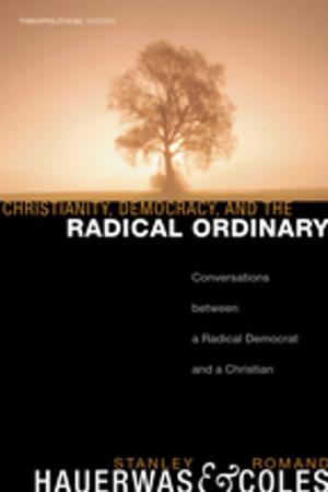 Cover of the book Christianity, Democracy, and the Radical Ordinary by Robert E. Wood