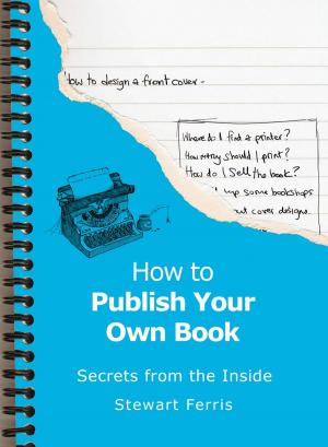 Cover of the book How To Publish Your Own Book: Secrets from the Inside by Richard Benson