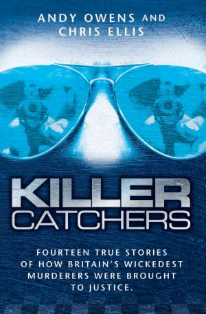 Cover of Killer Catchers - Fourteen True Stories of How Britain's Wickedest Murderers Were Brought to Justice