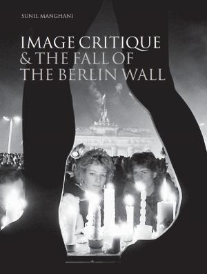 Cover of the book Image Critique and the Fall of the Berlin Wall by 