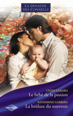 Cover of the book Le bébé de la passion - La brûlure du souvenir (Saga Les Connelly vol.5) by Robyn Donald