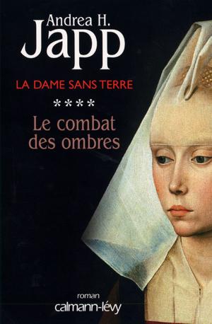 Book cover of La Dame sans terre, t4 : Le combat des ombres