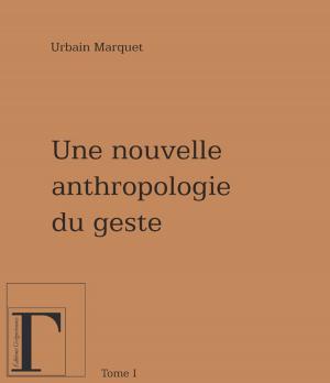 Cover of the book Nouvelle anthropologie du geste - Tome 1 by Martine Agrech