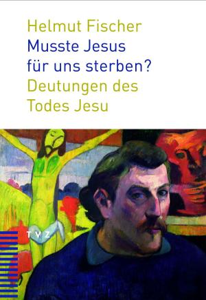 Cover of the book Musste Jesus für uns sterben? by Helmut Fischer