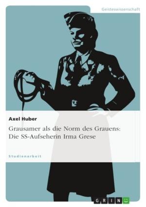 Cover of the book Grausamer als die Norm des Grauens: Die SS-Aufseherin Irma Grese by Paul Lindner