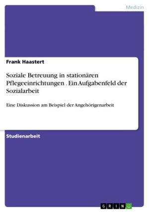 Cover of the book Soziale Betreuung in stationären Pflegeeinrichtungen . Ein Aufgabenfeld der Sozialarbeit by Anke Kell