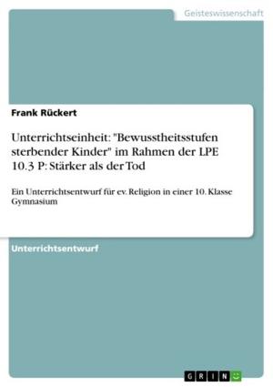 Cover of the book Unterrichtseinheit: 'Bewusstheitsstufen sterbender Kinder' im Rahmen der LPE 10.3 P: Stärker als der Tod by Michael Watterott