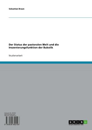 Cover of the book Der Status der pastoralen Welt und die Inszenierungsfunktion der Bukolik by Benjamin Leiser