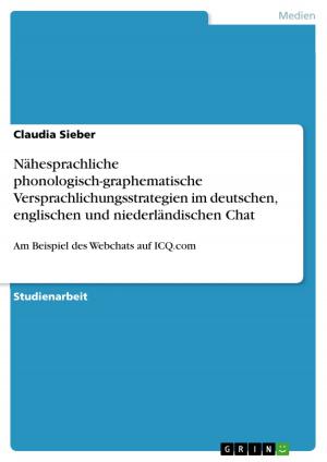 Cover of the book Nähesprachliche phonologisch-graphematische Versprachlichungsstrategien im deutschen, englischen und niederländischen Chat by Maxi Kramer