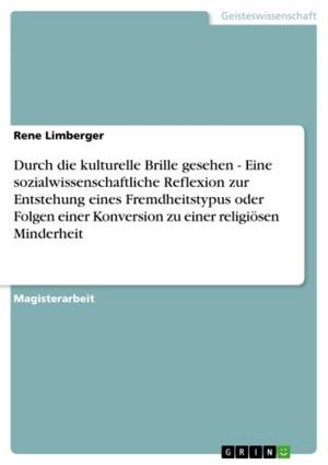 Cover of the book Durch die kulturelle Brille gesehen - Eine sozialwissenschaftliche Reflexion zur Entstehung eines Fremdheitstypus oder Folgen einer Konversion zu einer religiösen Minderheit by Anonymous