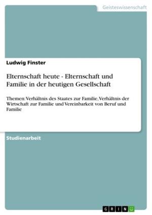 Cover of the book Elternschaft heute - Elternschaft und Familie in der heutigen Gesellschaft by Oliver Saur