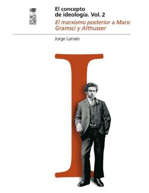 Cover of the book El concepto de ideología Vol 2. El marxismo posterior a Marx: Gramsi y Althusser by Marco Antonio de la parra
