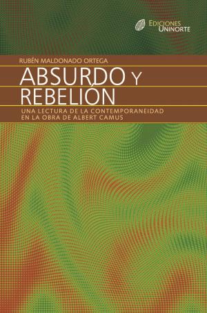 Cover of the book Absurdo y rebelión. Una lectura de la contemporaneidad en la obra de Albert Camus by Viridiana Molinares Hassan