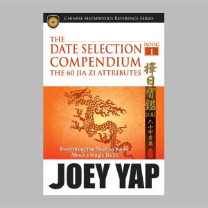Cover of the book The Date Selection Compendium - The 60 Jia Zi Attributes by Yap Joey