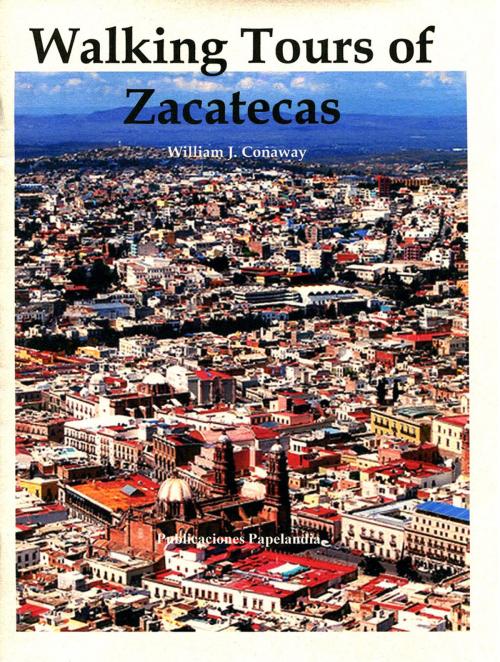 Cover of the book Walking Tours of Zacatecas by William J. Conaway, Publicaciones Papelandia