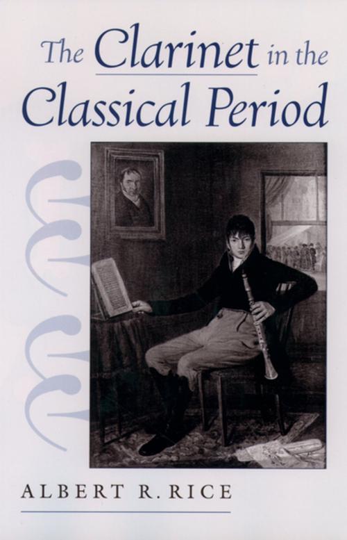 Cover of the book The Clarinet in the Classical Period by Albert R. Rice, Oxford University Press