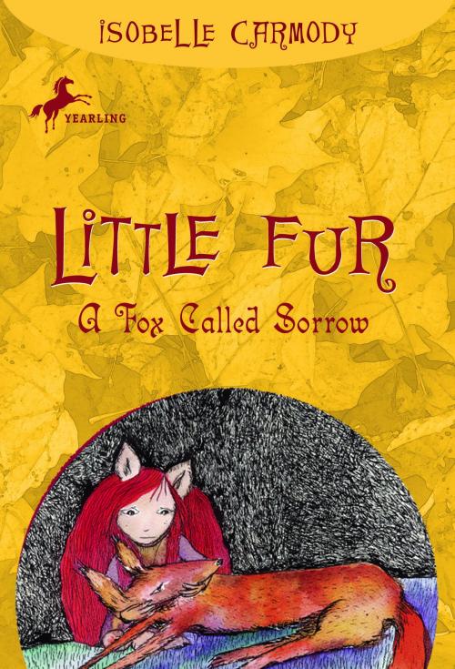 Cover of the book Little Fur #2: A Fox Called Sorrow by Isobelle Carmody, Random House Children's Books