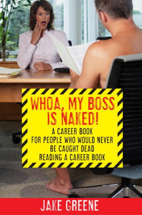 Cover of the book Whoa, My Boss Is Naked... by Jake Greene, The Crown Publishing Group