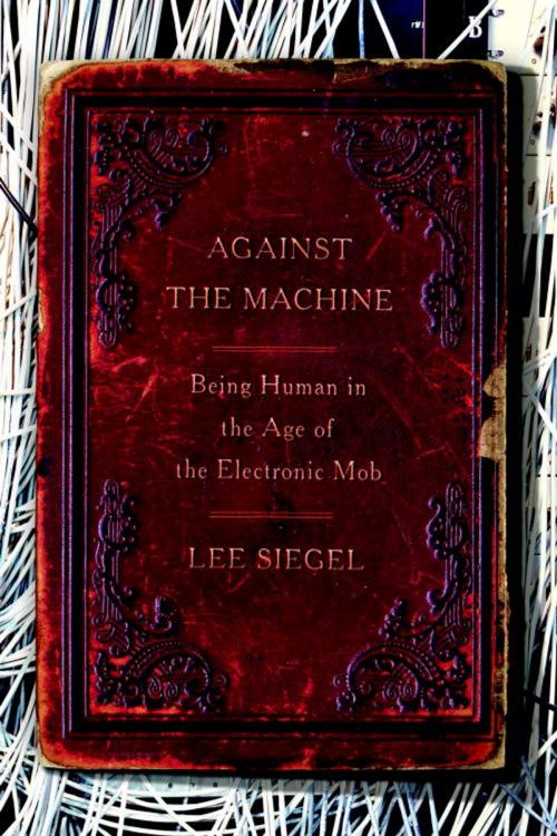 Cover of the book Against the Machine by Lee Siegel, Random House Publishing Group