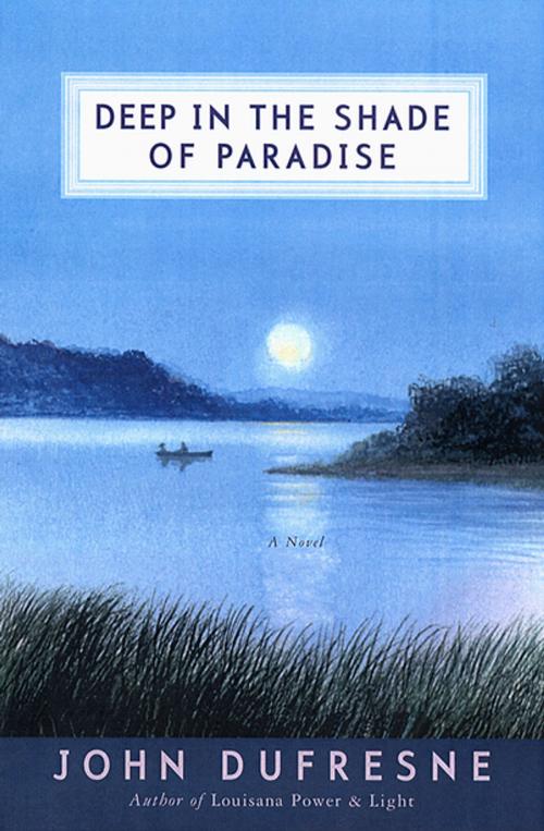 Cover of the book Deep in the Shade of Paradise: A Novel by John Dufresne, W. W. Norton & Company