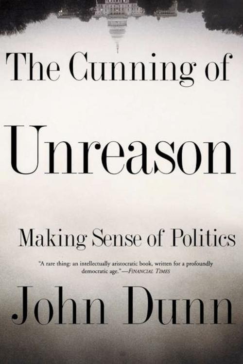 Cover of the book The Cunning Of Unreason by John Dunn, Basic Books
