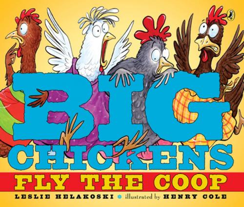 Cover of the book Big Chickens Fly the Coop by Leslie Helakoski, Penguin Young Readers Group