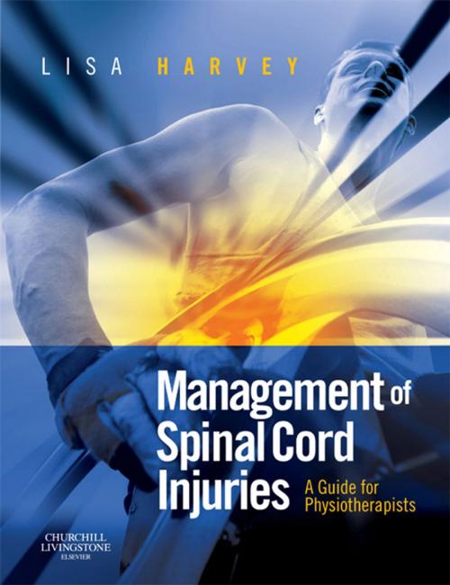 Cover of the book Management of Spinal Cord Injuries E-Book by Lisa Harvey, BAppSc, GradDipAppSc(ExSpSc), MAppSc, PhD, Elsevier Health Sciences