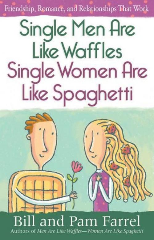 Cover of the book Single Men Are Like Waffles—Single Women Are Like Spaghetti by Bill Farrel, Pam Farrel, Harvest House Publishers