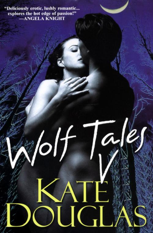 Cover of the book Wolf Tales V by Kate Douglas, Kensington Books