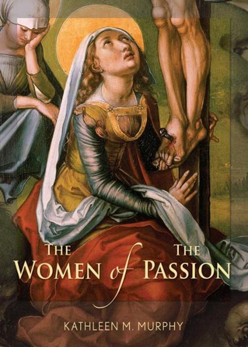 Cover of the book The Women of the Passion by Murphy, Kathleen M., Liguori Publications