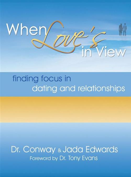 Cover of the book When Love's In View: Finding Focus In Dating And Relationships by Edwards, Dr. Conway, and Edwards, Jada, Moody Press