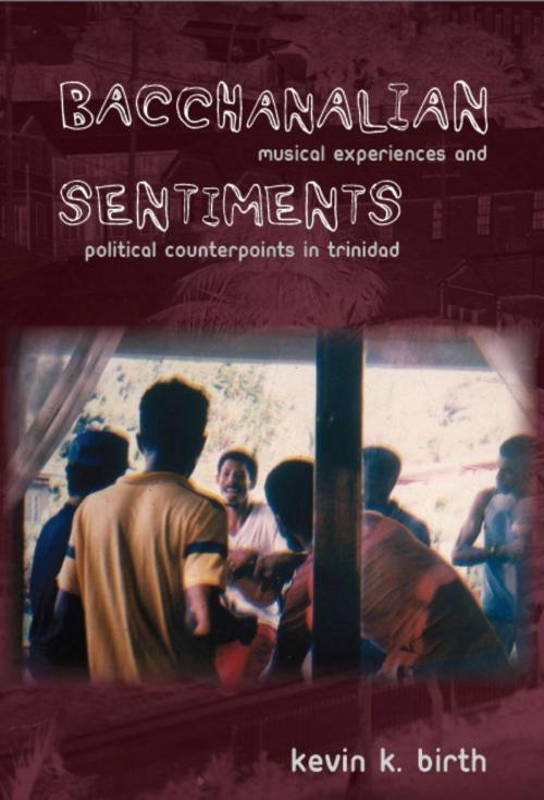 Cover of the book Bacchanalian Sentiments by Kevin K. Birth, Duke University Press