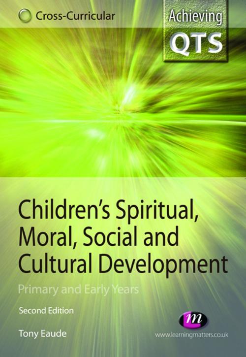 Cover of the book Children's Spiritual, Moral, Social and Cultural Development by Dr Tony Eaude, SAGE Publications