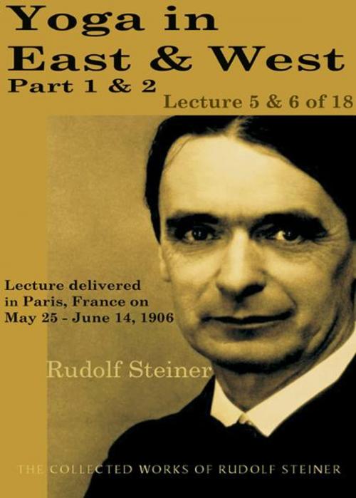 Cover of the book Yoga in East and West, Part 1 & 2: Lecture 5 & 6 of 18 by Rudolf Steiner, SteinerBooks