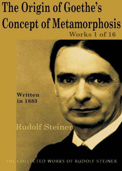 Cover of the book The Origin of Goethe's Concept of Metamorphosis: Works 1 of 16 by Rudolf Steiner, SteinerBooks