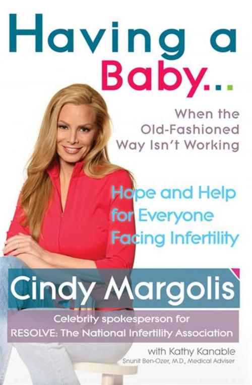Cover of the book Having a Baby...When the Old-Fashioned Way Isn't Working by Cindy Margolis, Kathy Kanable, Penguin Publishing Group