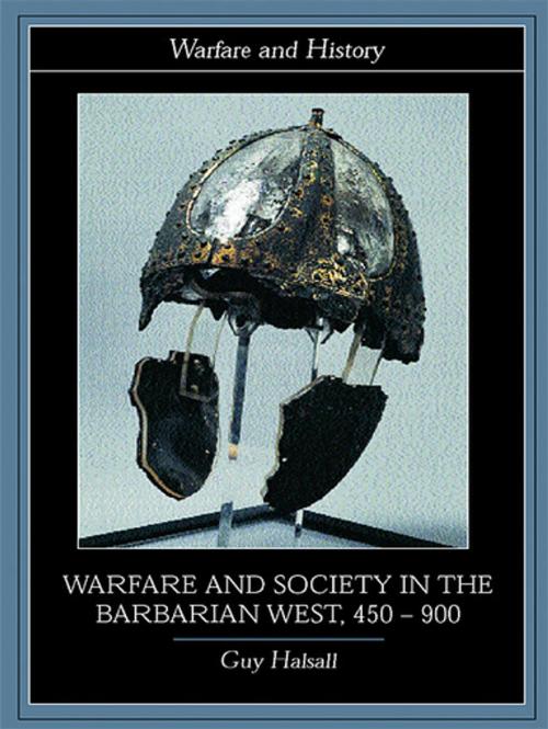 Cover of the book Warfare and Society in the Barbarian West 450-900 by Guy Halsall, Taylor and Francis