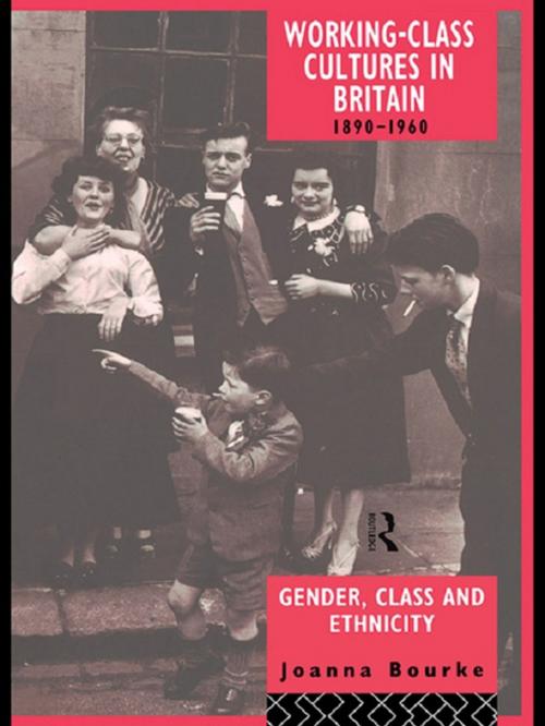Cover of the book Working Class Cultures in Britain, 1890-1960 by Prof Joanna Bourke, Joanna Bourke, Taylor and Francis