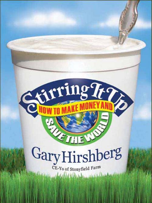 Cover of the book Stirring It Up by Gary Hirshberg, Hachette Books
