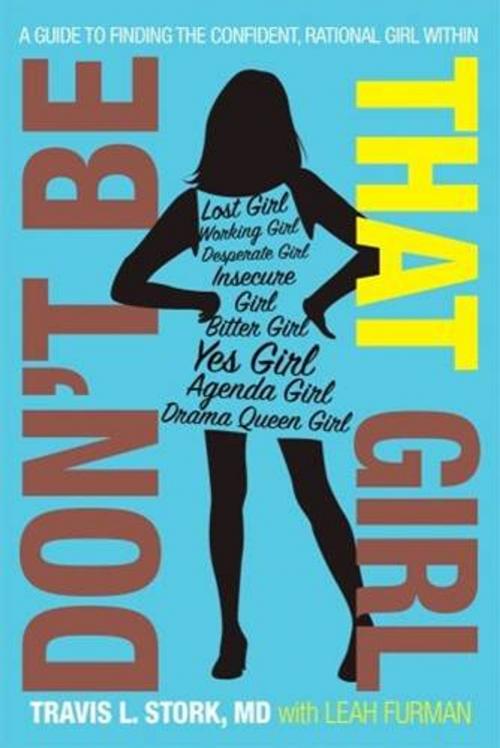 Cover of the book Don't Be That Girl by Travis L. Stork, M.D., Gallery Books