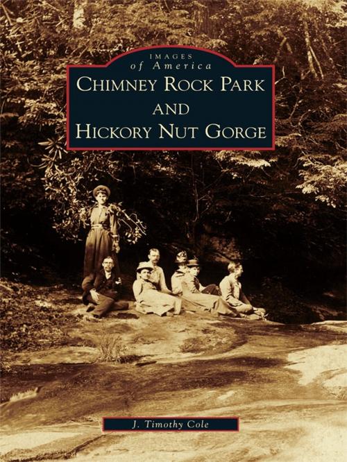 Cover of the book Chimney Rock Park and Hickory Nut Gorge by J. Timothy Cole, Arcadia Publishing Inc.