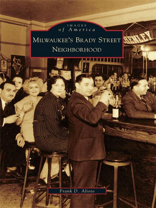 Cover of the book Milwaukee's Brady Street Neighborhood by Frank D. Alioto, Arcadia Publishing Inc.