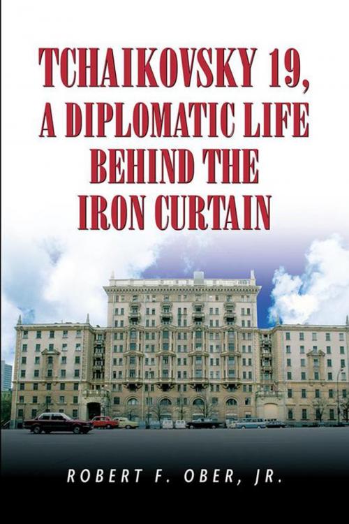 Cover of the book Tchaikovsky 19, a Diplomatic Life Behind the Iron Curtain by Robert F. Ober Jr, Xlibris US
