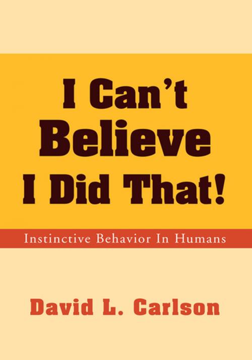 Cover of the book I Can't Believe I Did That! by David L. Carlson, Xlibris US