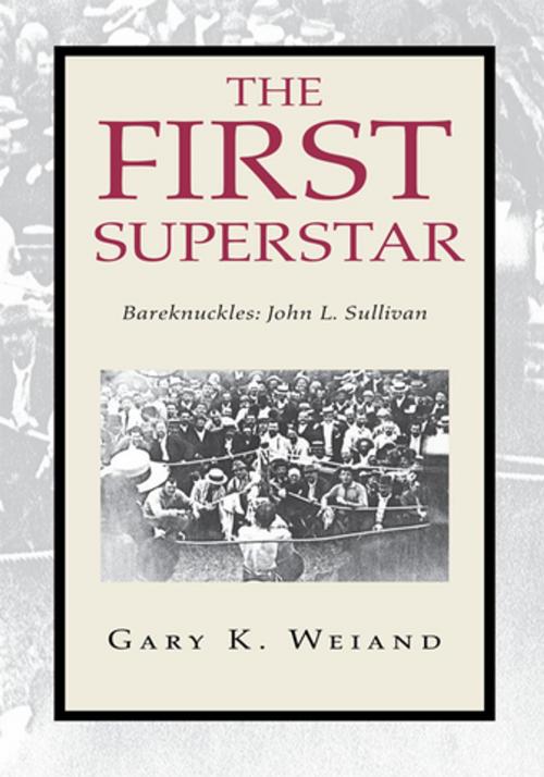 Cover of the book The First Superstar by Gary K. Weiand, Xlibris US